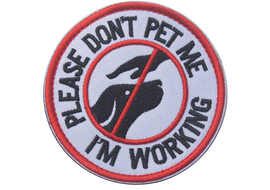 Please Don't Pet Me I'm Working - Embroidered Patch