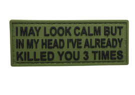 I MAY LOOK CALM BUT IN MY HEAD I'VE ALREADY KILLED YOU 3 TIMES PVC Patch OD Green and Black