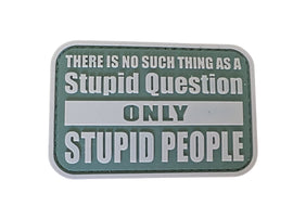 There Is No Such Thing As A Stupid Question Only Stupid People PVC Patch