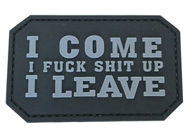 I come, I fuck shit up, I leave PVC Patch Black and Gray