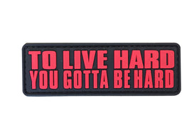 To Live Hard, You Gotta Be hard PVC Patch Red