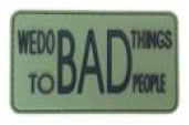 We do Bad Things to Bad People PVC Patch Green